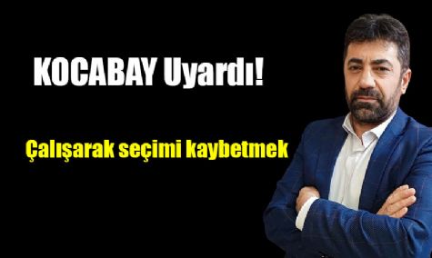 �al��arak Se�imi Kaybetmek!..
