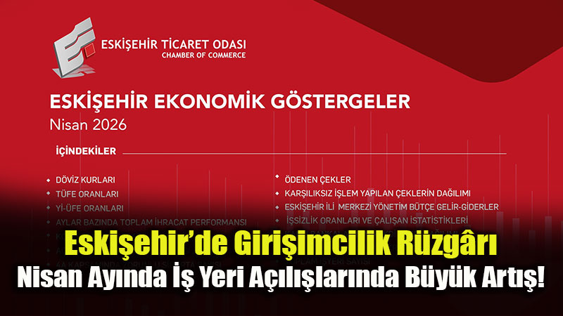 Eski�ehir�de Giri�imcilik R�zg�r�: Nisan Ay�nda �� Yeri A��l��lar�nda B�y�k Art��!