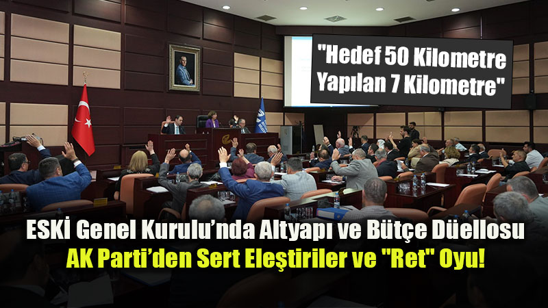  ESK�’nin 2025 Faaliyet Raporu AK Parti’nin Reddiyle Kabul Edildi