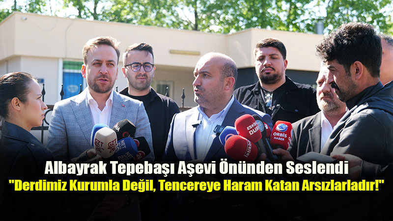 Albayrak�tan Tepeba�� A�evi �n�nde Tarihi Rest: "Yetimin Lokmas�na ��kenlerin Ensesindeyiz!"