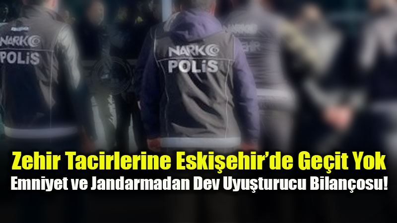 Polis Ve Jandarma Ele Ele Verdi: Eski�ehir Sokaklar� Zehirden Temizleniyor