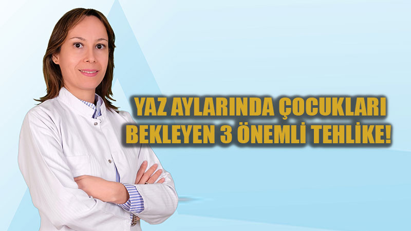 Yaz Aylar�nda �ocuklar� Bekleyen Tehlikeler: Bu �nlemler ya�amsal �nem ta��yor!
