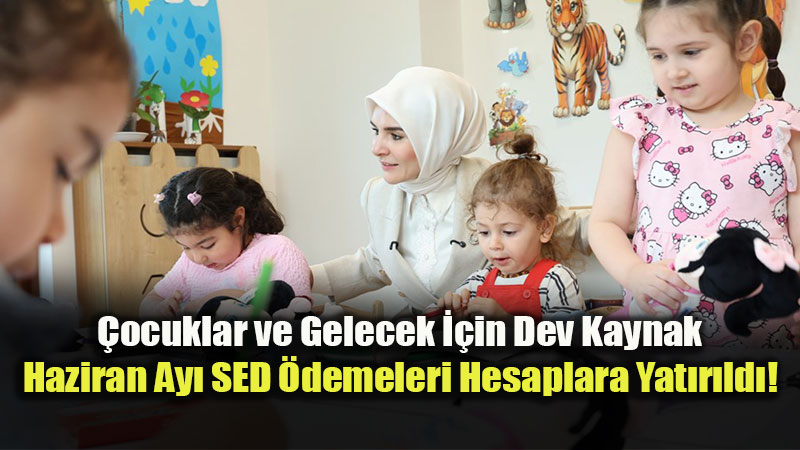 �ocuklar Ailelerinin Yan�nda B�y�s�n Diye: Haziran Ay� SED �demeleri Ba�lad�