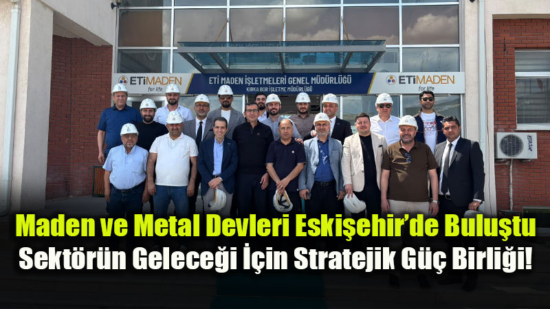 M�S�AD’dan Eski�ehir�de Dev Zirve: K�rka Bor ve Nadir Toprak Elementleri Masaya Yat�r�ld�