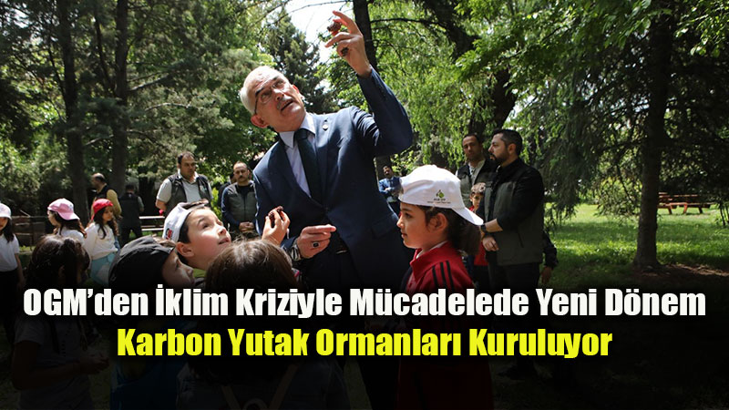 OGM Genel M�d�r� Karacabey A��klad�: Ormanlar�n Karbon Tutma G�c� Art�r�lacak
