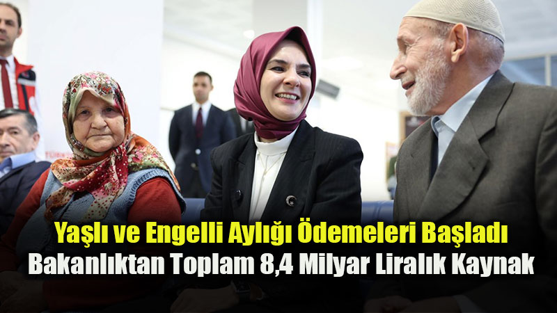 Bakan G�kta� M�jdeyi Verdi: Haziran Ay�nda Ya�l� ve Engelli Vatanda�lara 8,4 Milyar TL �deme