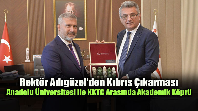 Anadolu �niversitesi KKTC�de E�itim �� Birliklerini G��lendiriyor