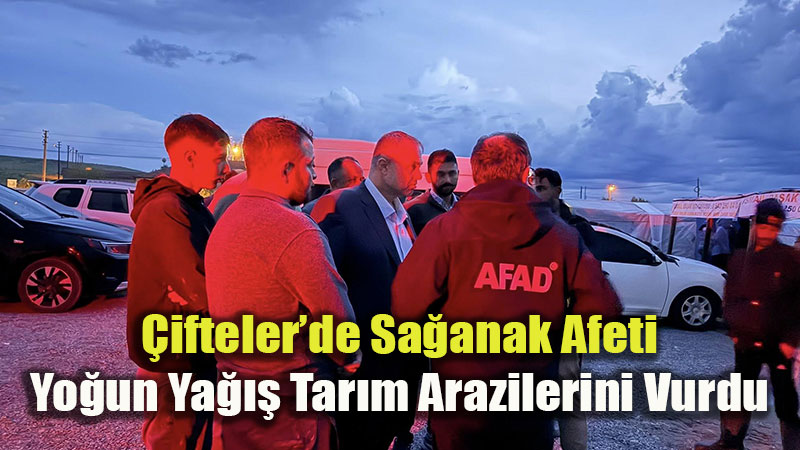 �ifteler�de Yo�un Ya��� Sonras� Alarm: AFAD ve Ekipler Sahada �al��ma Ba�latt�