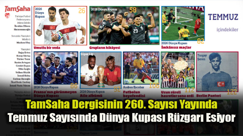 Futbol Severlere Temmuz M�jdesi: TamSaha�n�n 260. Say�s� Geni� Dosya Konular�yla ��kt�