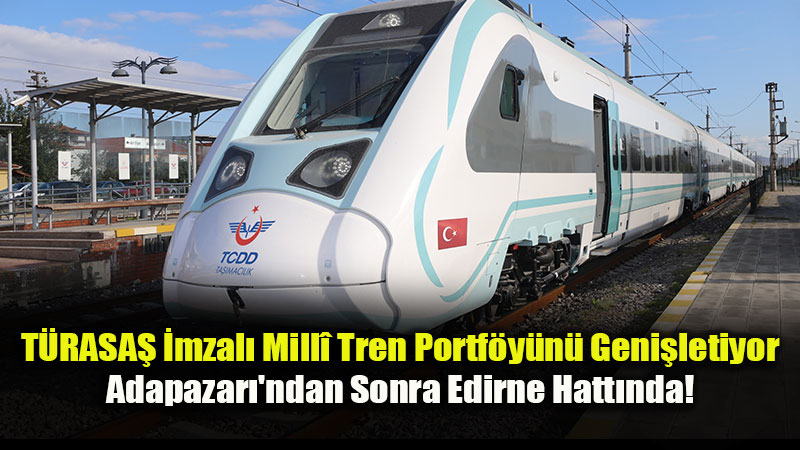 Mill� Elektrikli Tren Trakya Yolunda: Yeni Rota Uzunk�pr�-Halkal�!