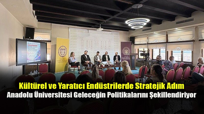 Anadolu �niversitesi K�lt�rel ve Yarat�c� End�striler Toplant�s�’nda G�rev Ald�