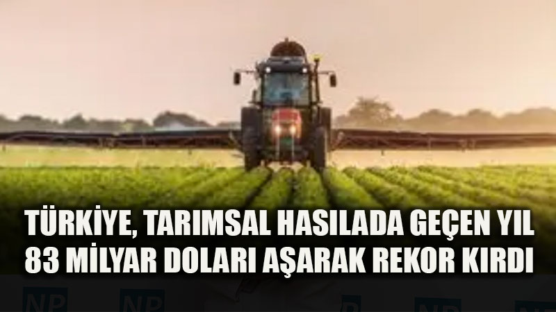 2002’den Bug�ne Dev S��rama: T�rk Tar�m� 24 Milyar Dolardan 83,2 Milyar Dolara Ula�t�!