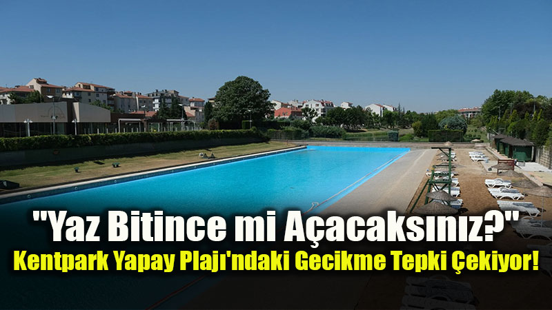 Y�lda 40 G�n A��k Kalan Plajda Bitmeyen Haz�rl�k: Vatanda� Resmi A��klama Bekliyor!