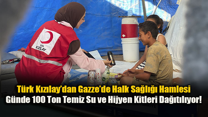 K�z�lay Gazze�de Yaralar� Sarmaya Devam Ediyor: G�nde 30 Bin S�cak Yemek, 100 Ton Temiz Su