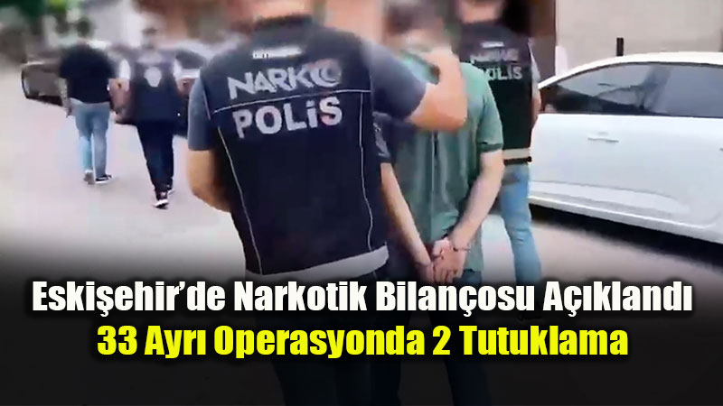 Eski�ehir�de Uyu�turucuya Ge�it Yok: 1 Haftada 46 ��pheliye Adli ��lem