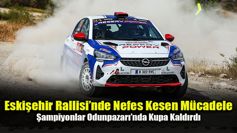 ET� Odunpazar� Eski�ehir Rallisi Nefes Kesti: �ampiyon U�ur Soylu!