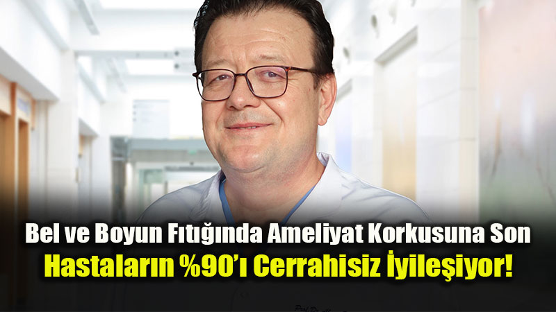 Bel ve Boyun F�t�klar�n�n Yakla��k Y�zde 90�� Ameliyat Gerektirmiyor!