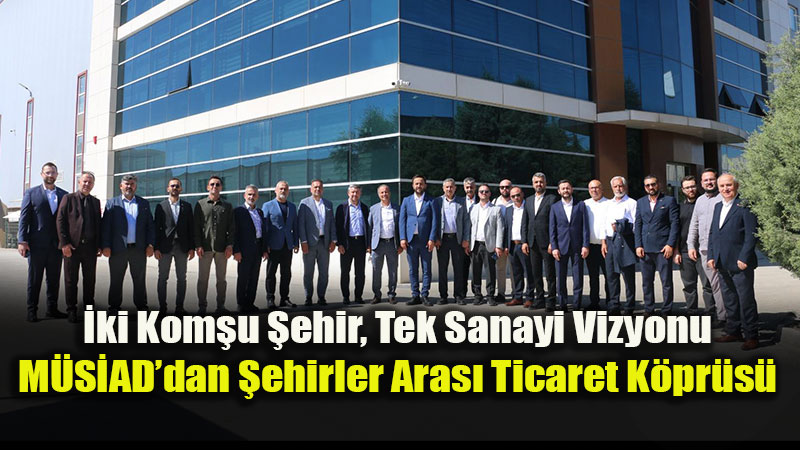 Ba�kentte Ticaret Diplomasisi: M�S�AD Eski�ehir�den Ankara�ya ��karma