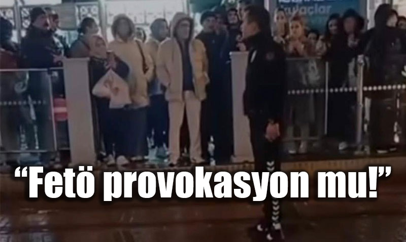� Fet� provokasyon mu!�