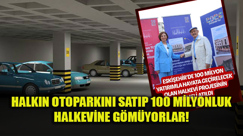 Halk�n Otopark�n� Sat�p �st�ne Para Katarak Halkevi Yapacaklar!..